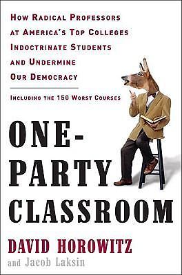 One-Party Classroom: How Radical Professors at America’s Top Colleges…