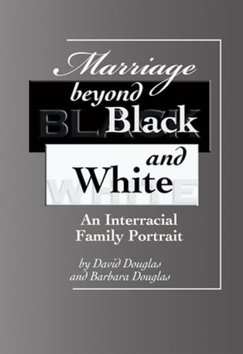 Marriage Beyond Black and White: An Interracial Family Portrait by David Douglas