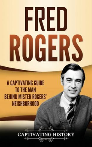 Fred Rogers: A Captivating Guide to the Man Behind Mister Rogers’ Neighborhoo…