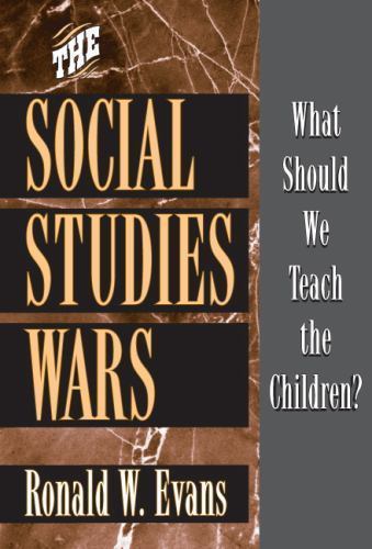 The Social Studies Wars: What Should We Teach the Children? by Evans, Ronald W.