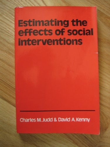 ESTIMATING THE EFFECTS OF SOCIAL INTERVENTION By Charles M. Judd & David A.