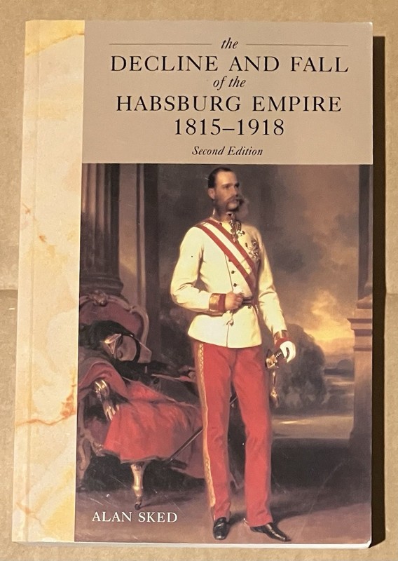 Decline and Fall of the Habsburg Empire, 1815-1918 by Alan Sked (2001, Perfect)