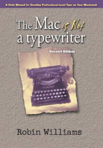 The Mac is Not a Typewriter, 2nd Edition – Paperback By Williams, Robin – GOOD
