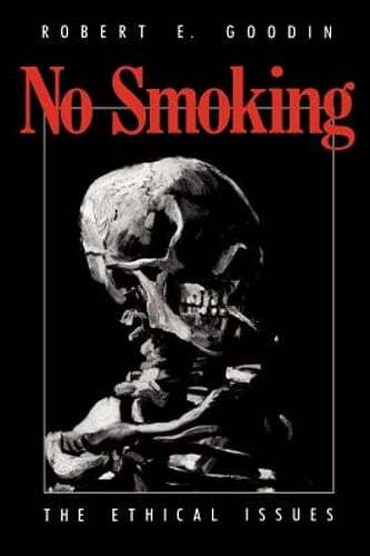 No Smoking: The Ethical Issues by Robert E Goodin: New