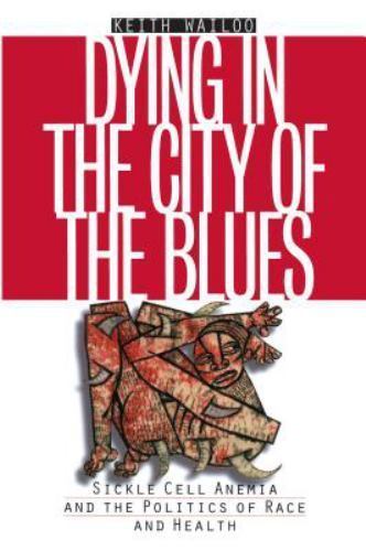 Dying in the City of the Blues: Sickle Cell Anemia and the Politics of Race and