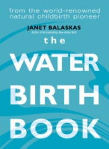 The Waterbirth Book: From the World…, Balaskas, Janet