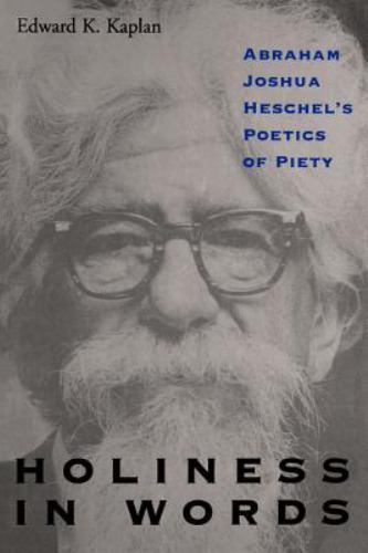 Holiness in Words: Abraham Joshua Heschel's Poetics of Piety (Suny Series, Judai