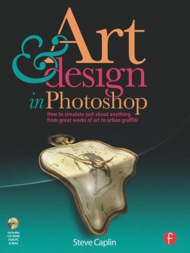 Art and Design in Photoshop: How to simulat- paperback, 0240811097, Steve Caplin