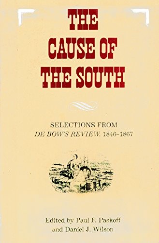 The Cause of the South: Selections from De Bow’s Review, 1846-1867 (Libra – GOOD