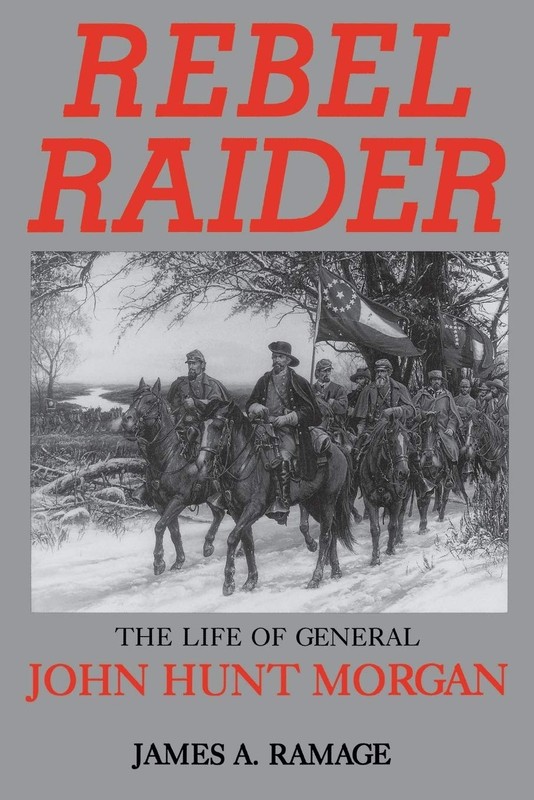 Rebel Raider: The Life of General John Hunt Morgan by Ramage