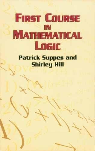 FIRST COURSE IN MATHEMATICAL LOGIC (DOVER BOOKS ON By Patrick Suppes & Shirley