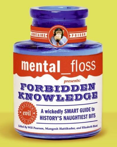mental floss presents Forbidden Knowledge: A Wickedly Smart Guide to History’s..