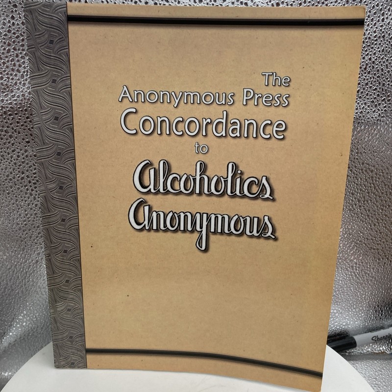Anonymous Press Concordance to Alcoholics Anonymous by The Anonymous Press