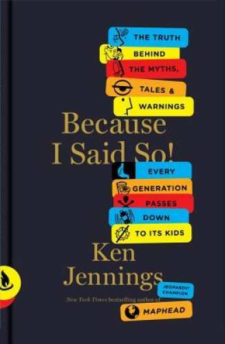 Because I Said So!: The Truth Behind the Myths, Tales, and Warnings Every – GOOD