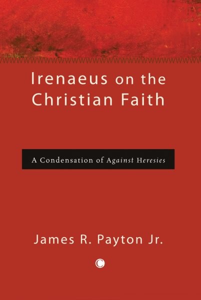 Irenaeus on the Christian Faith : A Condensation of Against Heresies, Paperba…