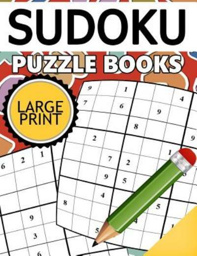 Sudoku Puzzle Books Large Print: Easy, Medium To Hard Level Puzzles For Adult
