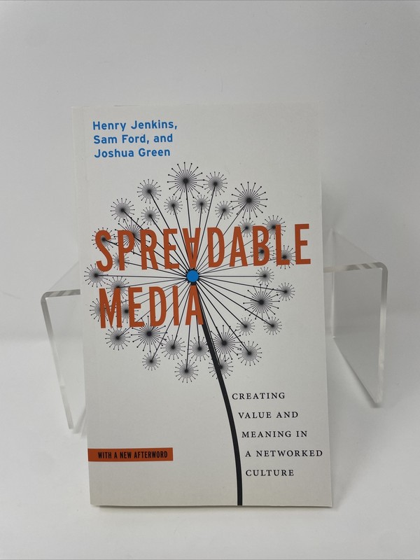 SPREADABLE MEDIA: CREATING VALUE AND MEANING IN A By Henry Jenkins & Sam Ford