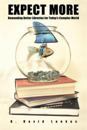 Expect More: Demanding Better Libraries For Todays Complex World – GOOD