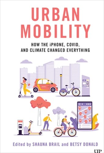 Urban Mobility: How the Iphone, Covid, and Climate Changed Everything by Donald