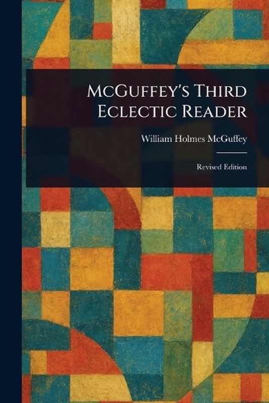 McGuffey’s Third Eclectic Reader by William Holmes McGuffey Paperback Book