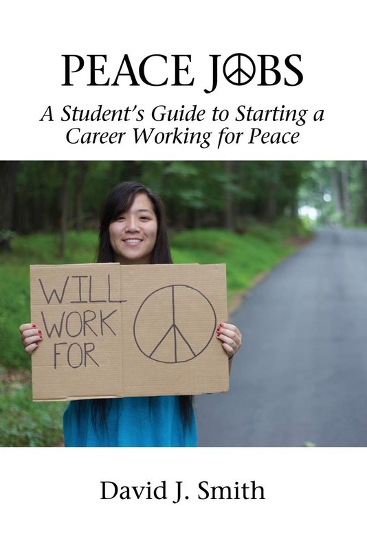 Peace Jobs: A Student’s Guide to Starting a Career Working for Peace (Peace …
