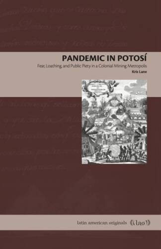 Pandemic in Potos: Fear, Loathing, and Public Piety in a Colonial Minin – GOOD