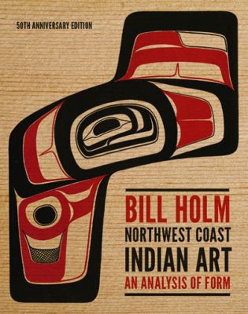 Northwest Coast Indian Art : An Analysis of Form, 50th Anniversar