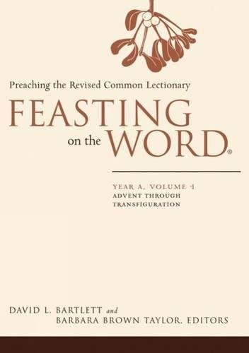 FEASTING ON THE WORD: YEAR A, VOLUME 1: ADVENT THROUGH By David L. Bartlett