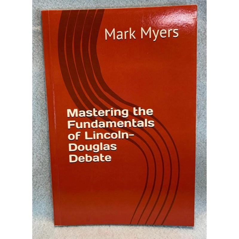 Mastering the Fundamentals of Lincoln-Douglas Debate Mark Myers