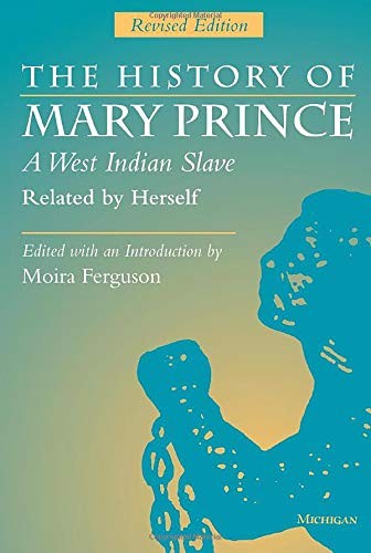 The History of Mary Prince, A West Indian Slave, Related by Herself: Revised Ed