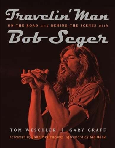 Travelin’ Man: On the Road and Behind the Scenes with Bob Seger by Tom Weschler