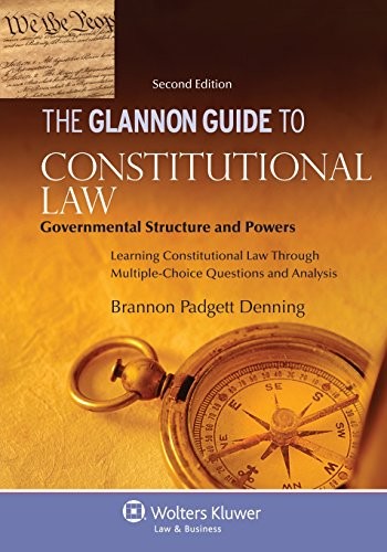 The Glannon Guide to Constitutional Law Governmental Structure and Powers Le…