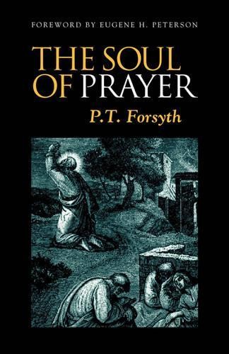 P. Forsyth Eugene H. Peterson The Soul of Prayer (Paperback) (UK IMPORT)