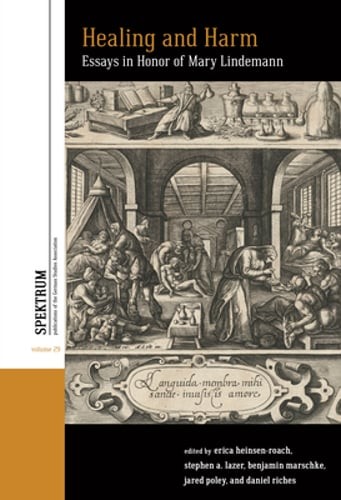 Healing and Harm: Essays in Honor of Mary Lindemann by Erica Heinsen-Roach: New
