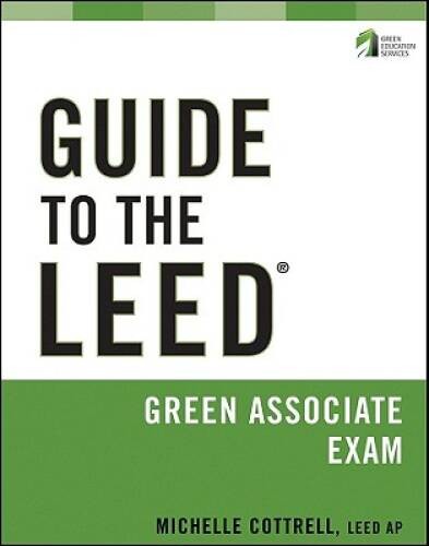 Guide to the LEED Green Associate Exam – Paperback By Cottrell, Michelle – GOOD