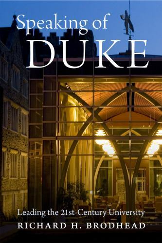 Speaking of Duke: Leading the Twenty-First-Century University Richard H. Brodhe