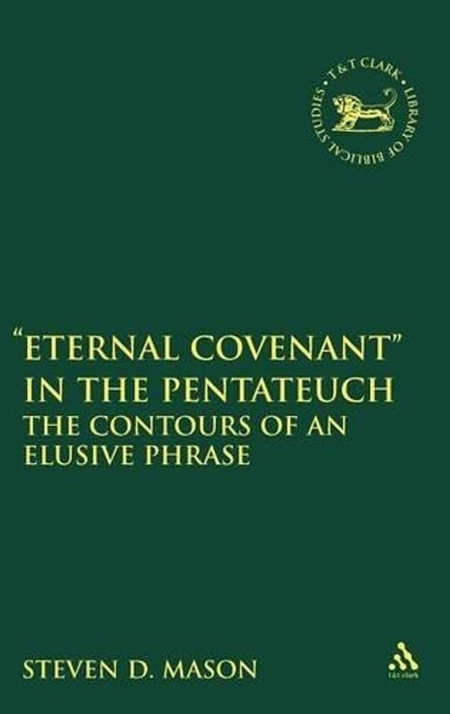 Eternal Covenant” in the Pentateuc: The Contours of an Elusive Phrase by Dr. Ste