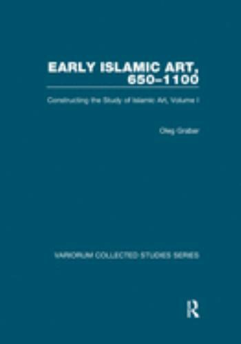 Early Islamic Art 650-1100 : Constructing the Study of Islamic Art, Paperback…