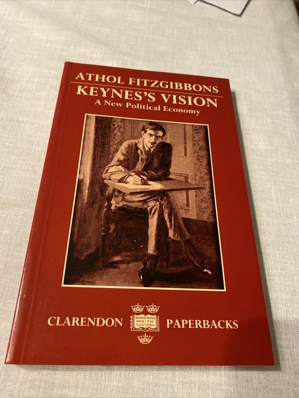 Keynes’s Vision: A New Political Economy (Clarendon Paperbacks) By Athol Fitzgi