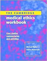 The Cambridge Medical Ethics Workbook: Case Studies, Commentaries and Activi…