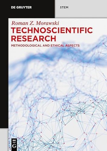 Technoscientific Research: Methodological Ad Ethical Aspects (De Gruyter Stem),