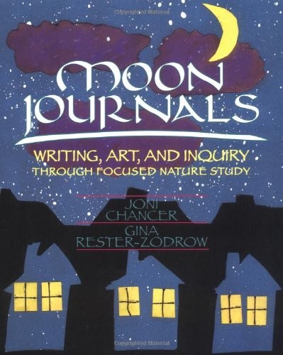 MOON JOURNALS: WRITING, ART, AND INQUIRY THROUGH FOCUSED By Joni Chancer & Gina