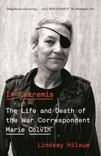 In Extremis: The Life and Death of the War Correspondent Marie Colvin by Hilsum