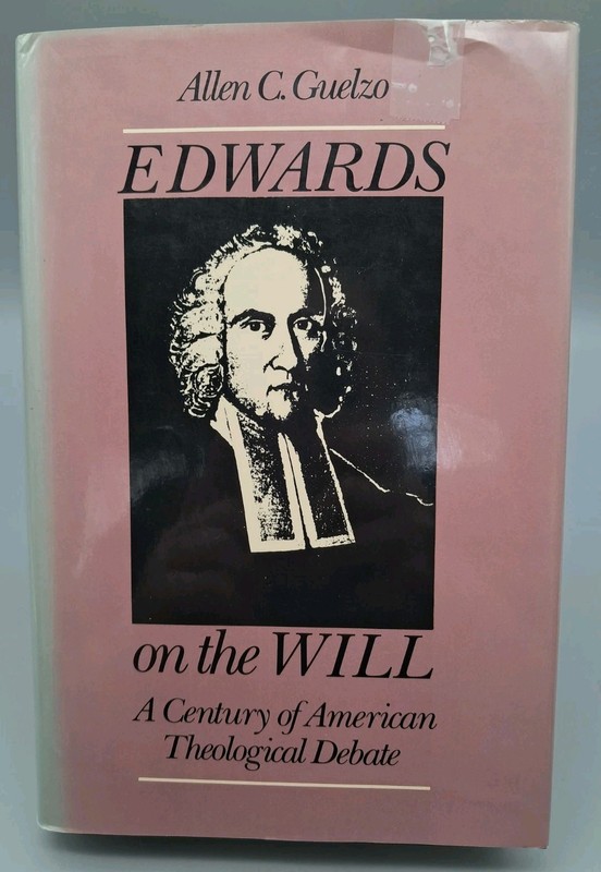 Edwards on the Will A Century of American Theological Debate by Allen C. Guelzo