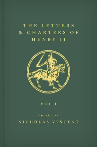 Letters and Charters of Henry II, King of England 1154-1189 : Nos. 1-740 Bene…