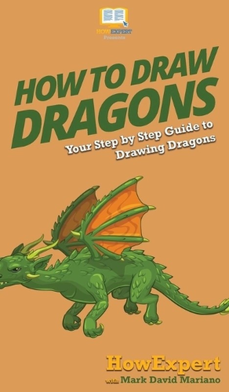 How To Draw Dragons: Your Step By Step Guide To Drawing Dragons by Howexpert (En