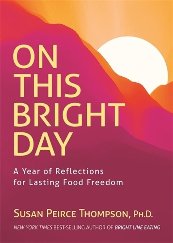 On This Bright Day: A Year of Reflections for Lasting Food Freedom by Susan Peir