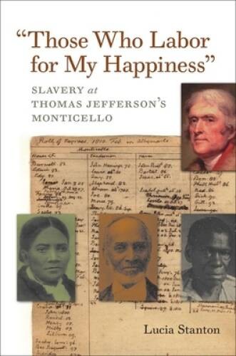 Those Who Labor for My Happiness: Slavery at Thomas Jefferson’s Montice – GOOD