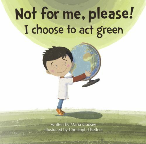 Not for Me, Please! I Choose to Act Green by Maria Godsey (2019, Hardcover)