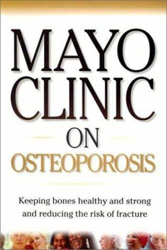 Mayo Clinic on Osteoporosis: Keeping Your Bones Healthy and Strong and…